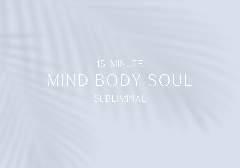 MIND BODY SOUL SUBLIMINAL